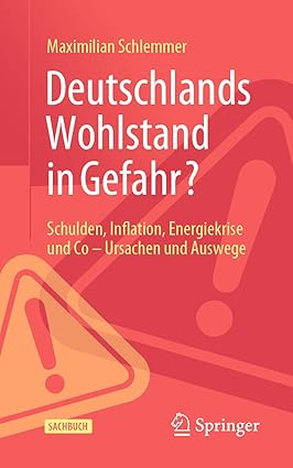 Deutschlands Wohlstand in Gefahr?: Schulden, Inflation, Energiekrise und Co – Ursachen und Auswege (German Edition)-Wow! eBook