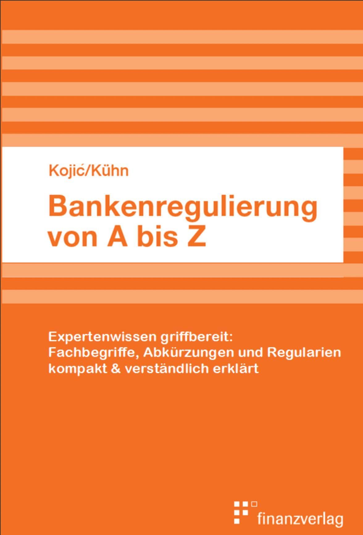 Bankenregulierung von A bis Z: Expertenwissen griffbereit: Fachbegriffe, Abkürzungen und Regularien kompakt & verständlich erklärt