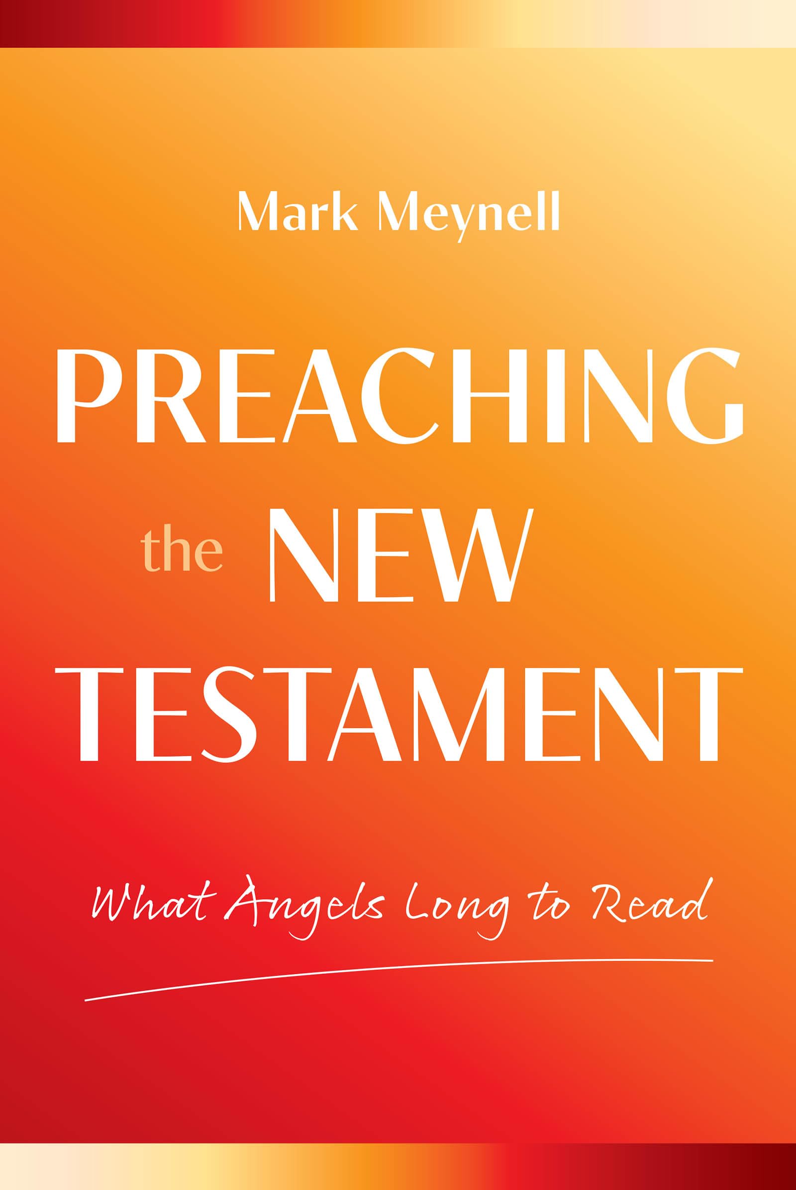 What Angels Long to Read: Reading and Preaching the New Testament
