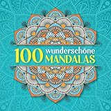 100 wunderschöne Mandalas: Mandala Malbuch für Erwachsene mit schönen Anti Stress Malvorlagen zum Zeitvertreib und Entspannen
