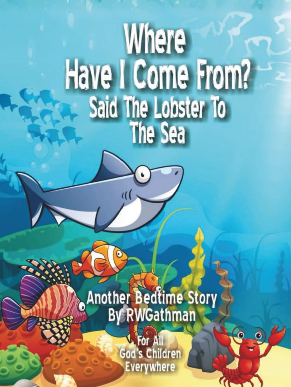 Where Have I Come from Said the Lobster to the Sea: Said the Lobster to the Sea