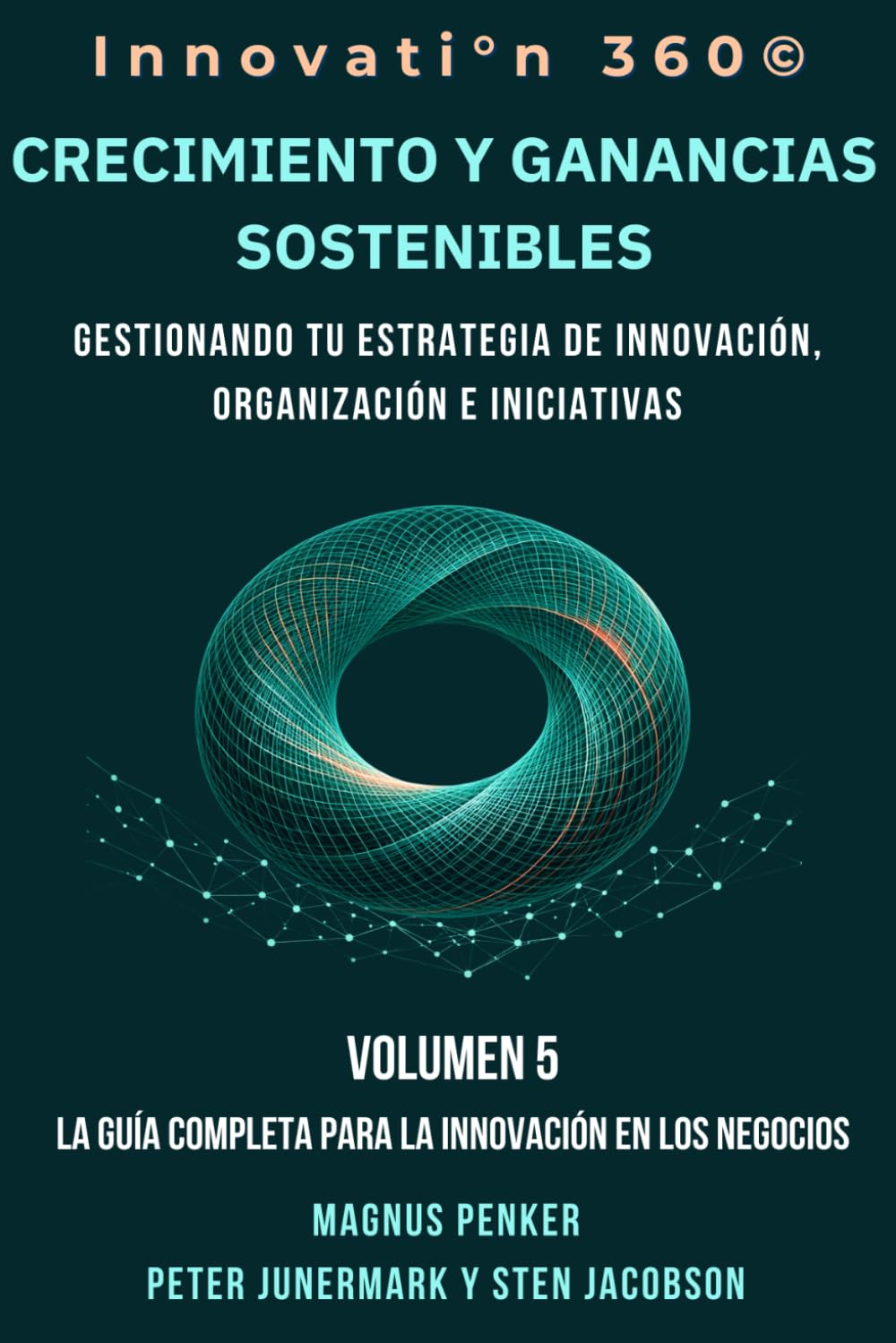 Crecimiento y Ganancias Sostenibles: Gestionando tu Estrategia de Innovación, Organización e Iniciativas: (La guía completa para innovar en los negocios. Volumen 5)