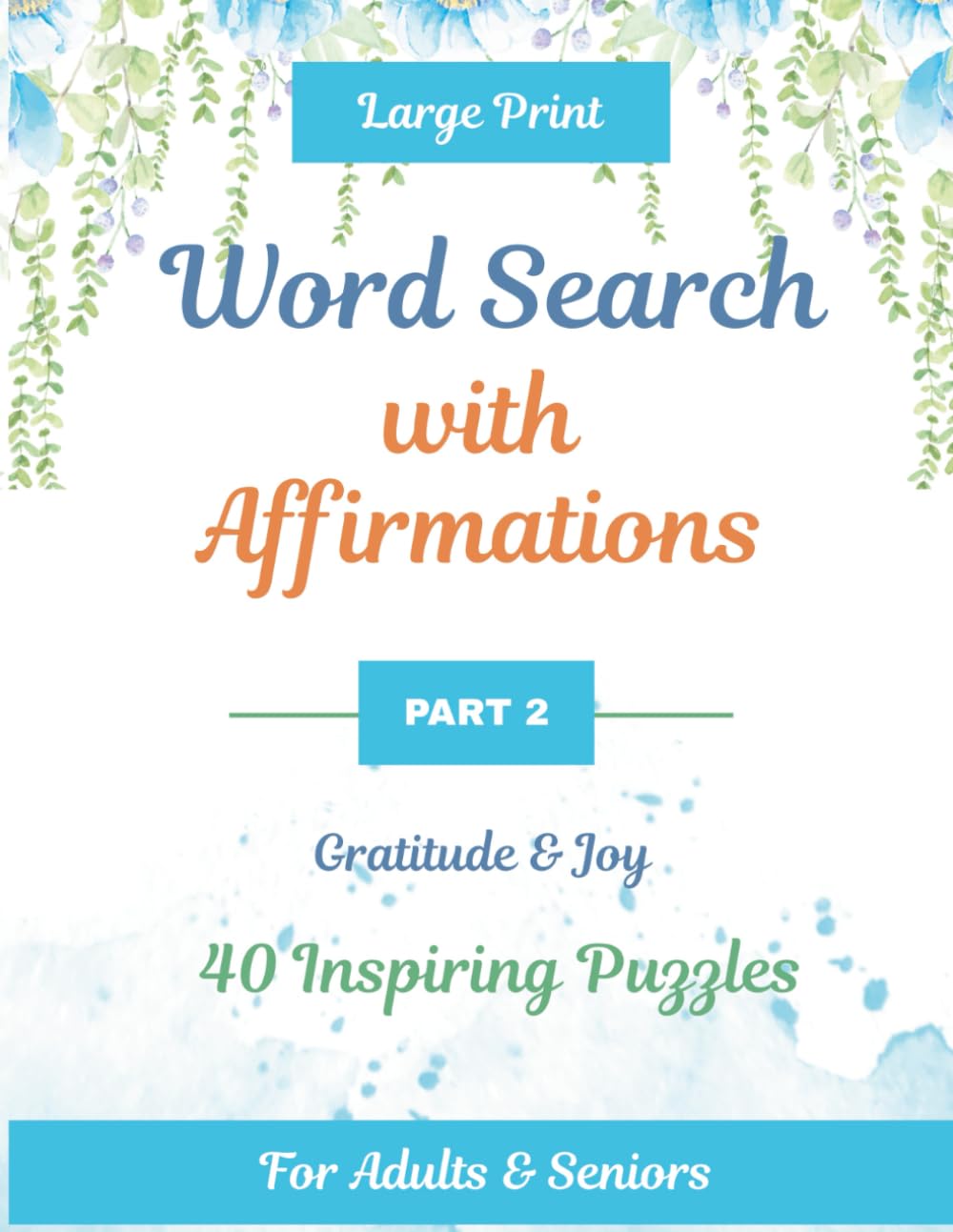 Word Search with Affirmations– Part 2: Large Print Gratitude & Joy Puzzle Book for Adults and Seniors | 40 Inspirational Word Search Puzzles with Solutions
