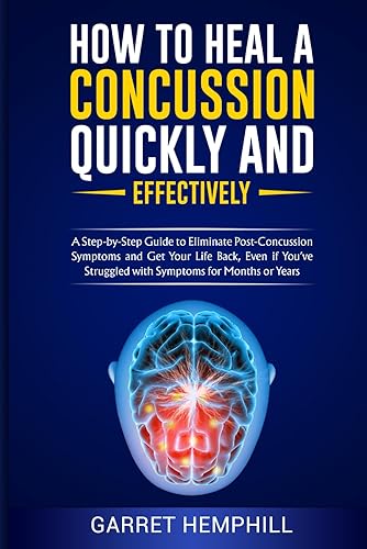 How To Heal A Concussion Quickly And Effectively: A Step-By-Step