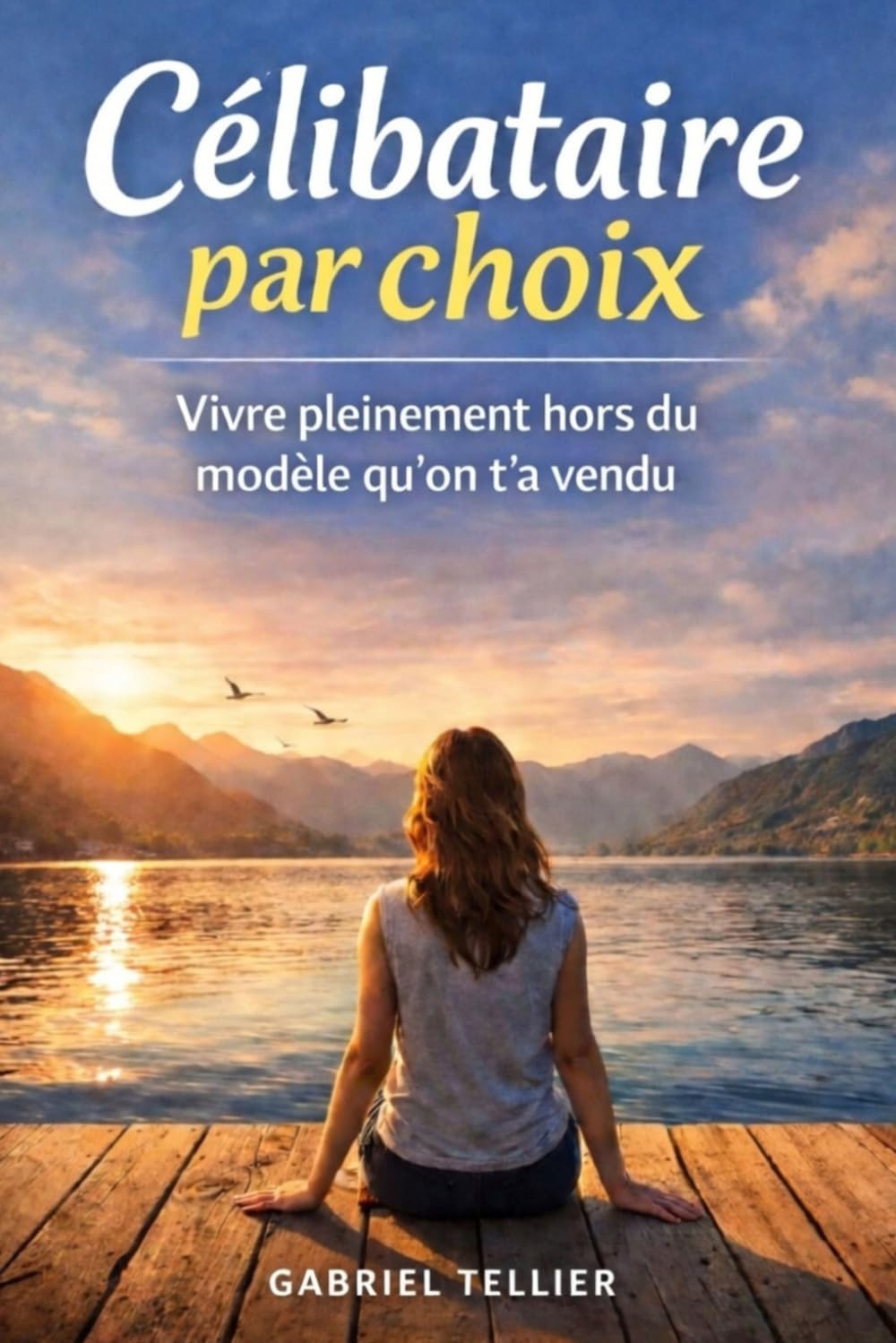 Célibataire par choix: Vivre pleinement hors du modèle qu’on t’a vendu