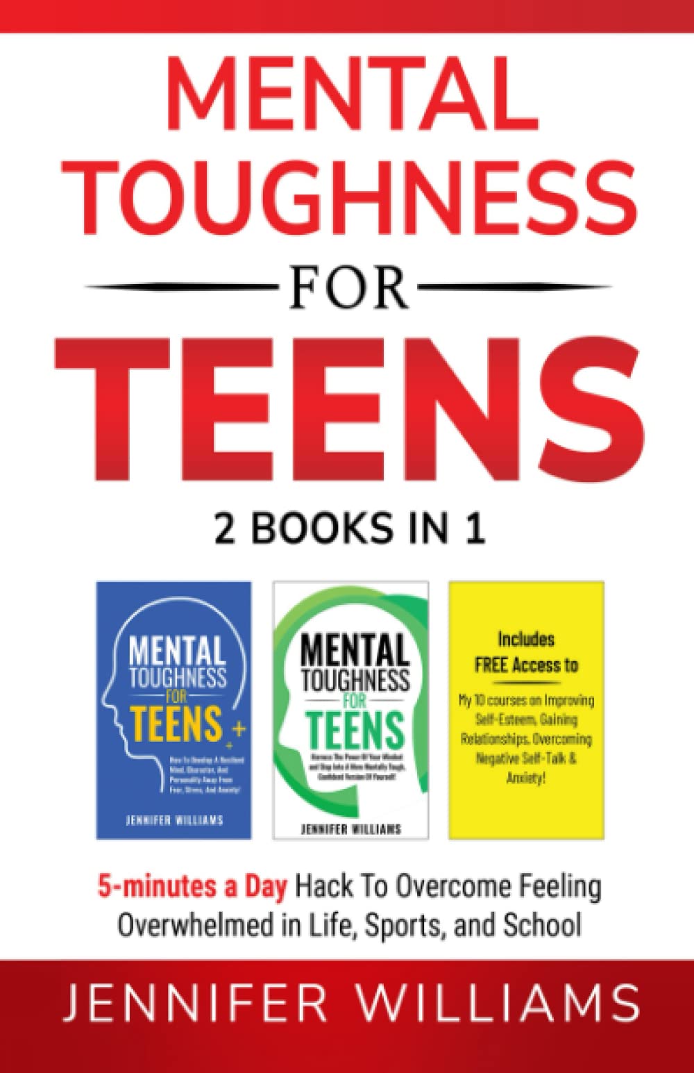 Mental Toughness For Teens: 2 Books In 1 - 5 Minutes a day Hack To Overcome Feeling Overwhelmed in Life, Sports, and School (Mental Toughness Mastery)