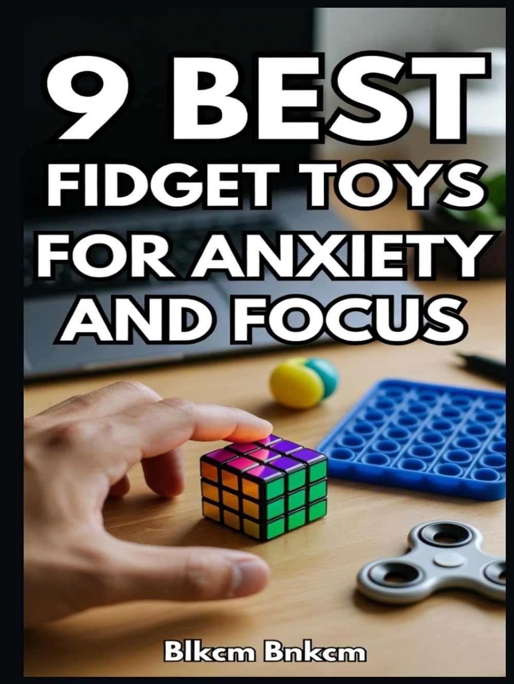 9 Best Fidget Toys for Anxiety and Focus: A Practical Guide to Calm and Concentration
