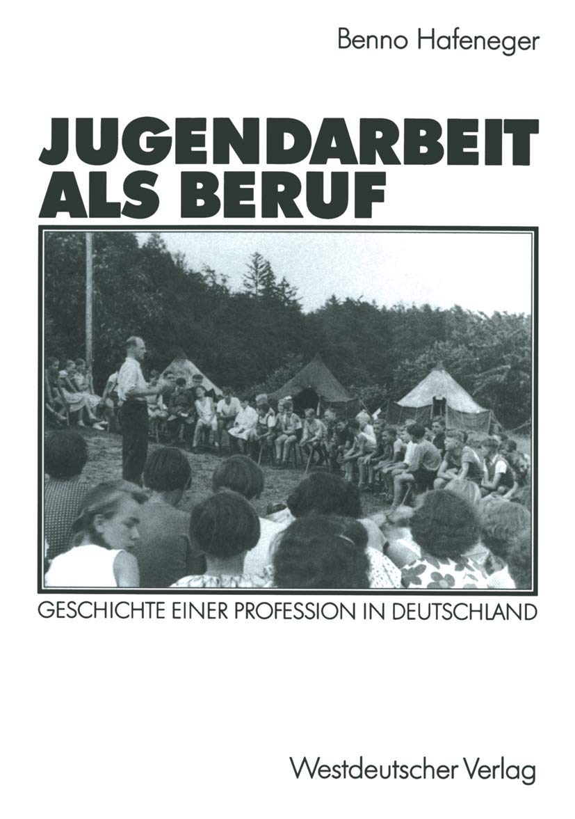 Jugendarbeit als Beruf: Geschichte Einer Profession in Deutschland (German Edition)