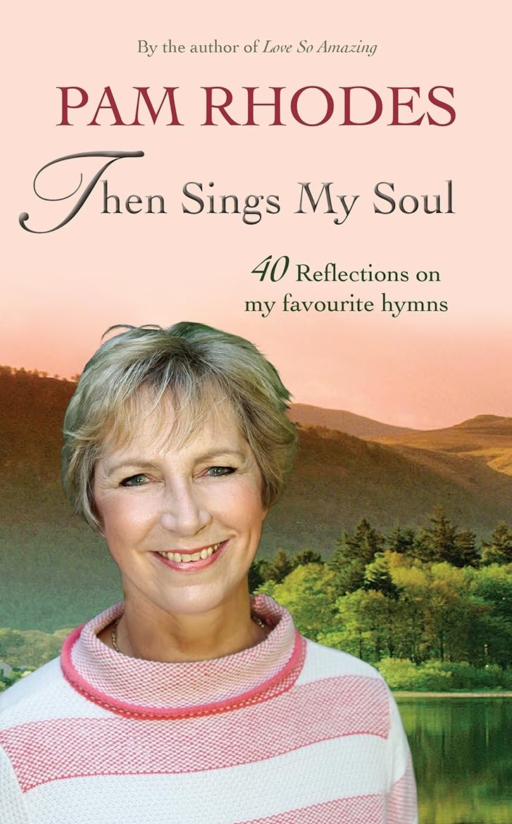 Then Sings My Soul: 40 reflections on my favourite hymns: Reflections on 40 favourite hymns