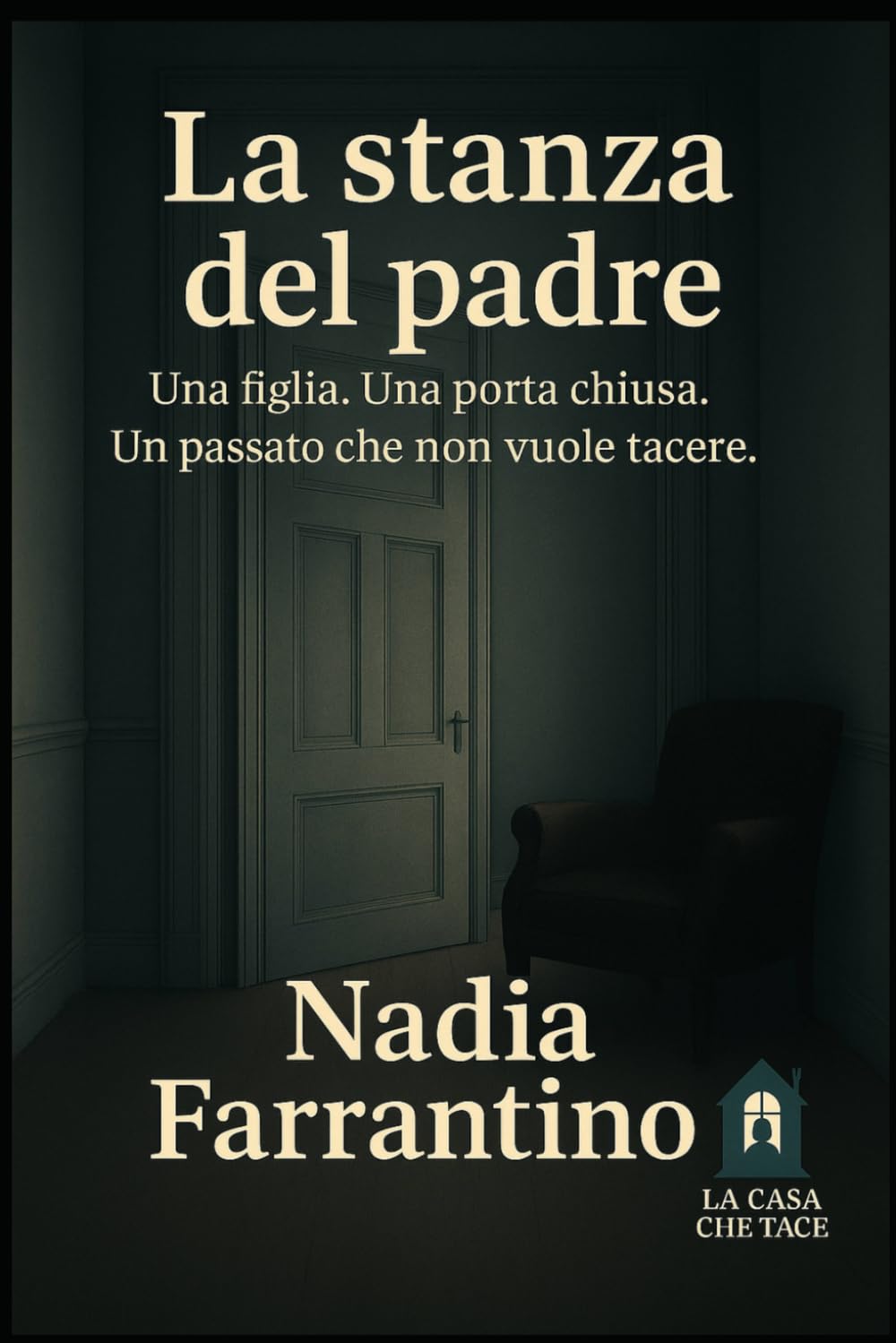 La stanza del padre: Ogni stanza chiusa nasconde una voce che non sa dimenticare (La casa che tace)