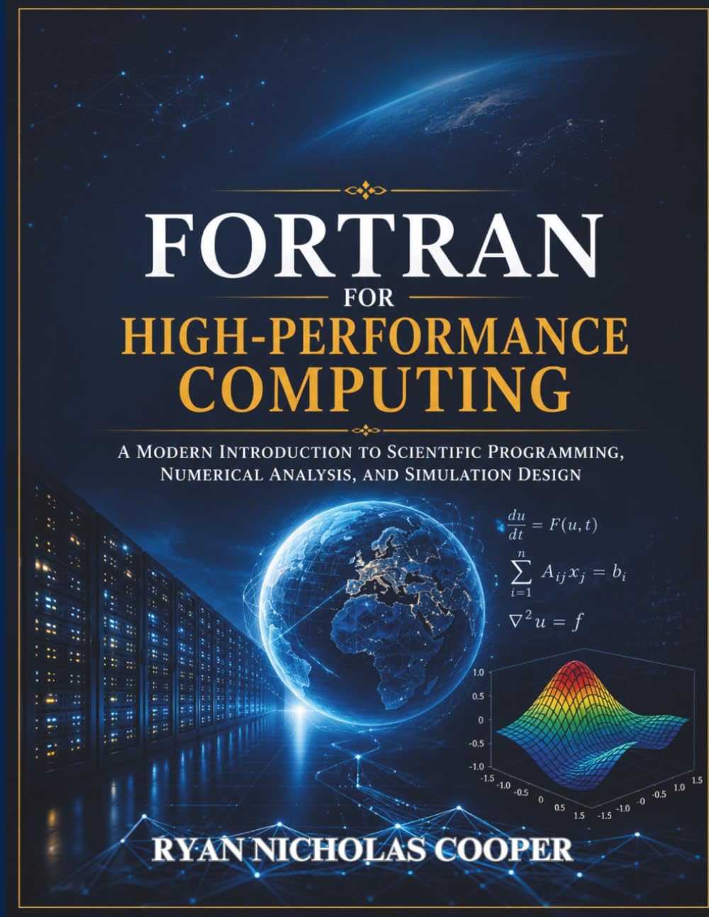 FORTRAN FOR HIGH-PERFORMANCE COMPUTING: A Modern Introduction to Scientific Programming, Numerical Analysis, and Simulation Design