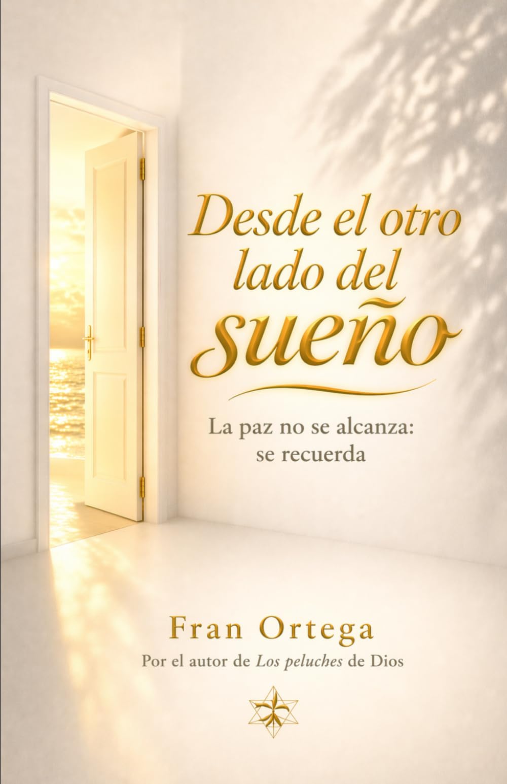 Desde el otro lado del sueño: La paz no se alcanza: se recuerda (Espiritualidad No Dual)