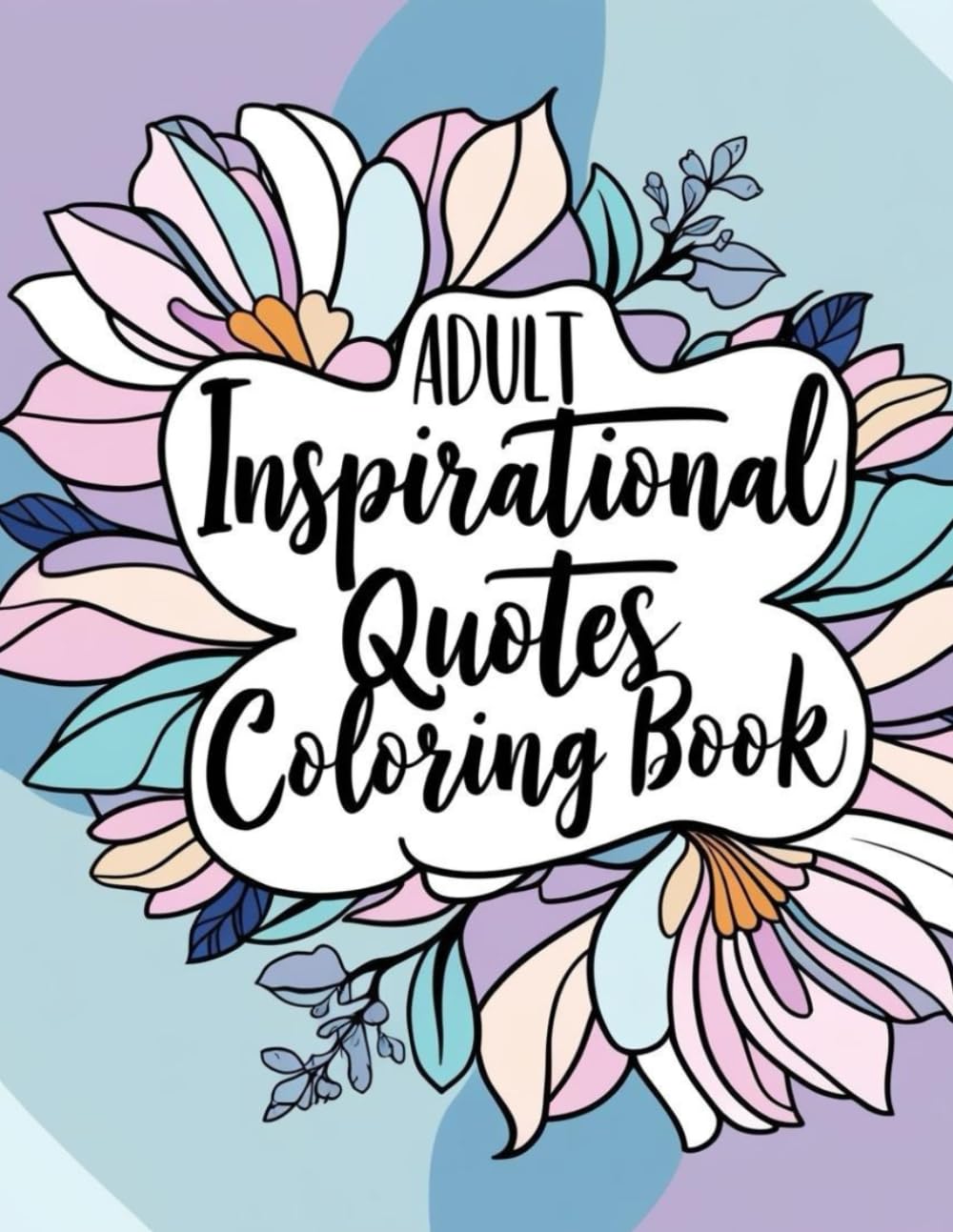 Empower & Inspire: A Coloring Book of Uplifting Quotes for Adults": "Positive Affirmations to Color Your Way to Calm
