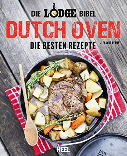 Die Lodge Bibel: Dutch Oven: Die besten Rezepte (German Edition)