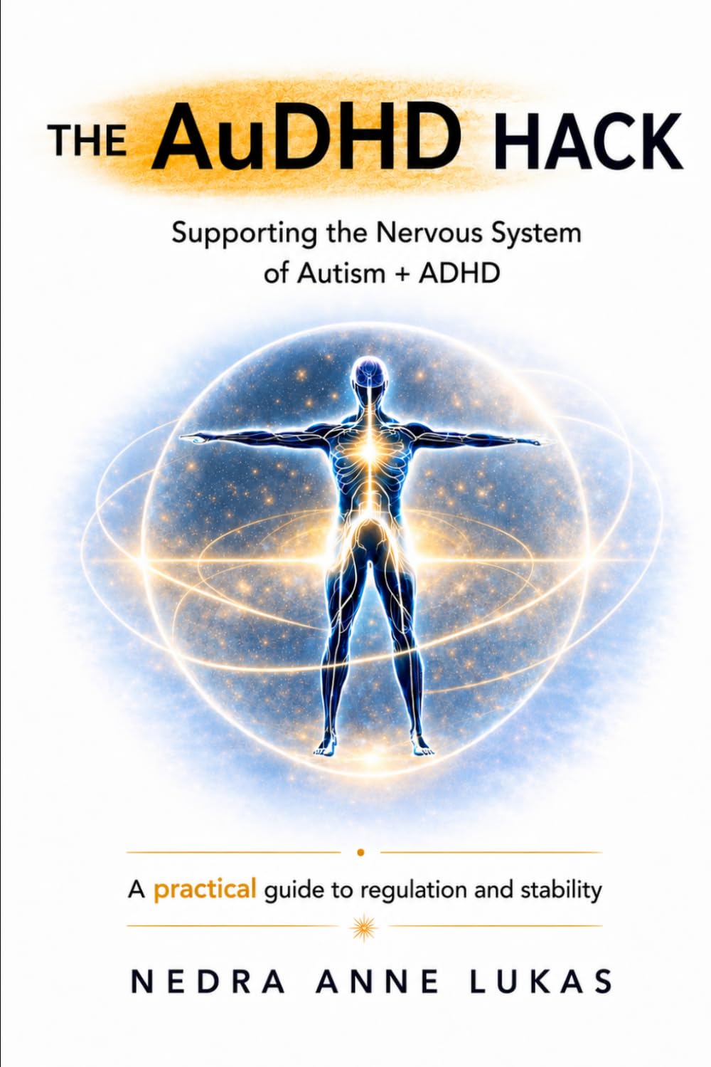 The AuDHD Hack: Supporting the Nervous System of Autism + ADHD (The AuDHD Body Library)