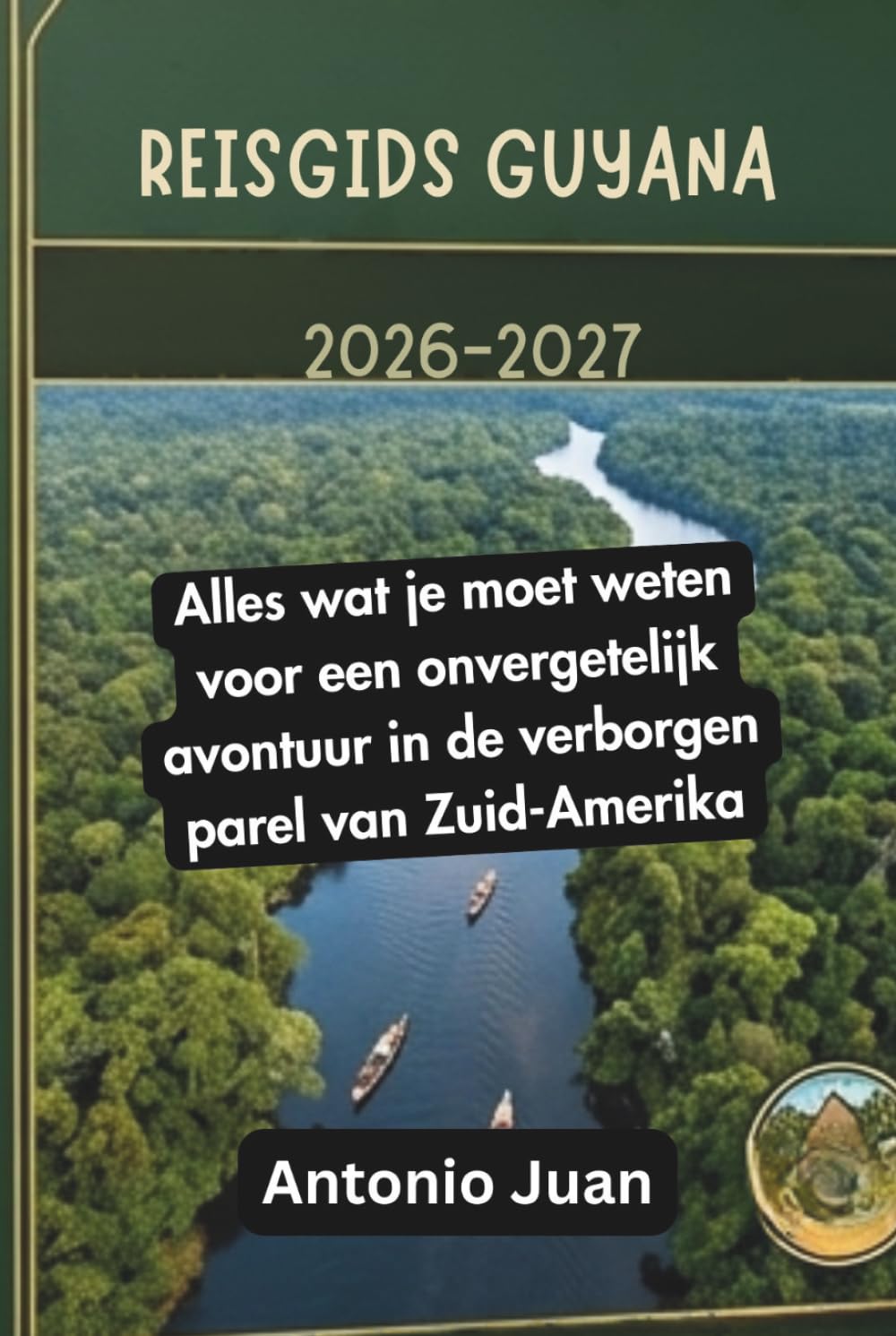 REISGIDS GUYANA 2026-2027: Alles wat je moet weten voor een onvergetelijk avontuur in de verborgen parel van Zuid-Amerika