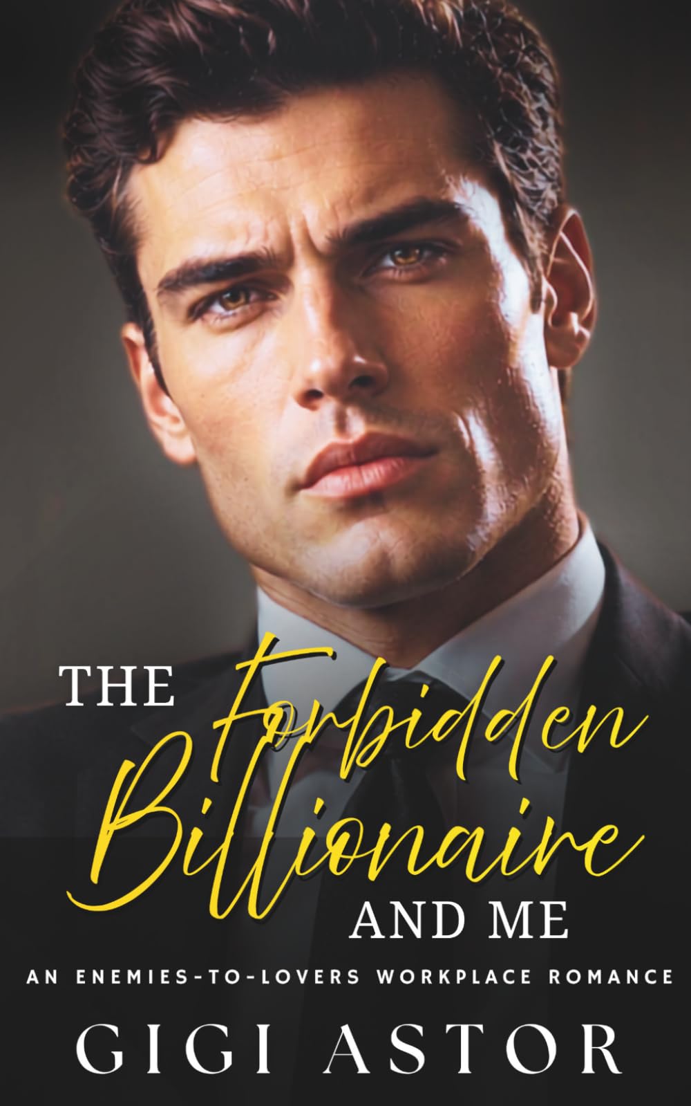 The Forbidden Billionaire and Me: An Enemies to Lovers Workplace Romance