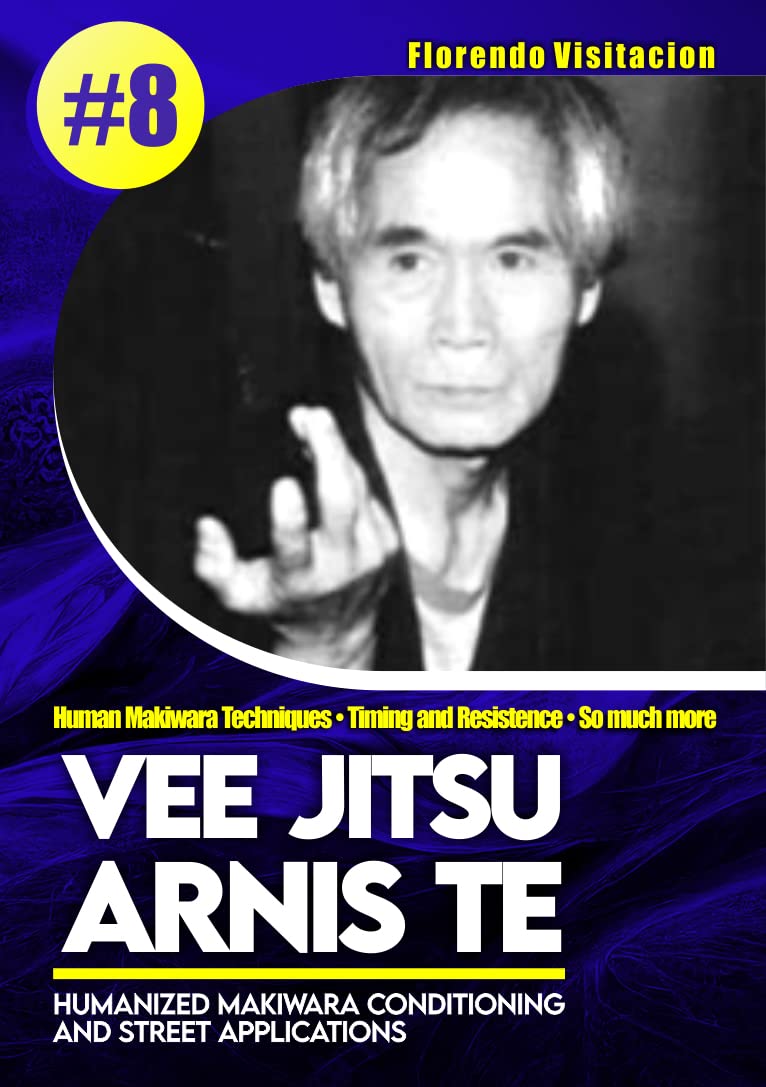 Vee Jitsu Arnis Te - Humanized Makiwara Conditioning and Street Applications - Vol.8 (CP-1317)