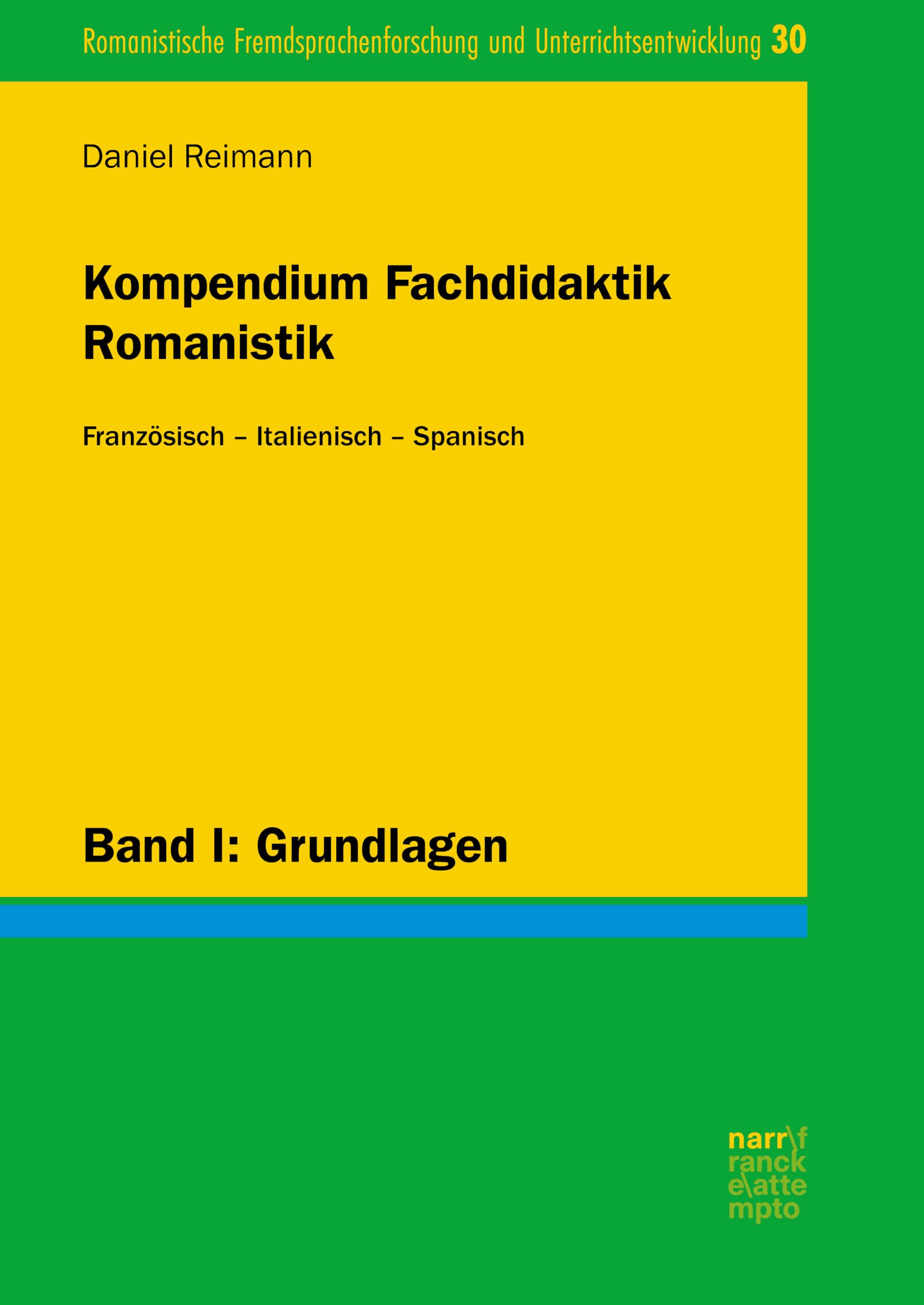 Kompendium Fachdidaktik Romanistik. Französisch – Italienisch – Spanisch: Band I: Grundlagen (Romanistische Fremdsprachenforschung und Unterrichtsentwicklung 30)