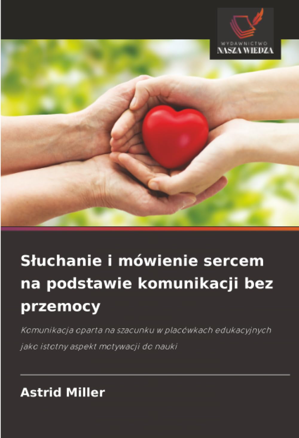 Sluchanie i mówienie sercem na podstawie komunikacji bez przemocy: Komunikacja oparta na szacunku w placówkach edukacyjnych jako istotny aspekt motywacji do nauki