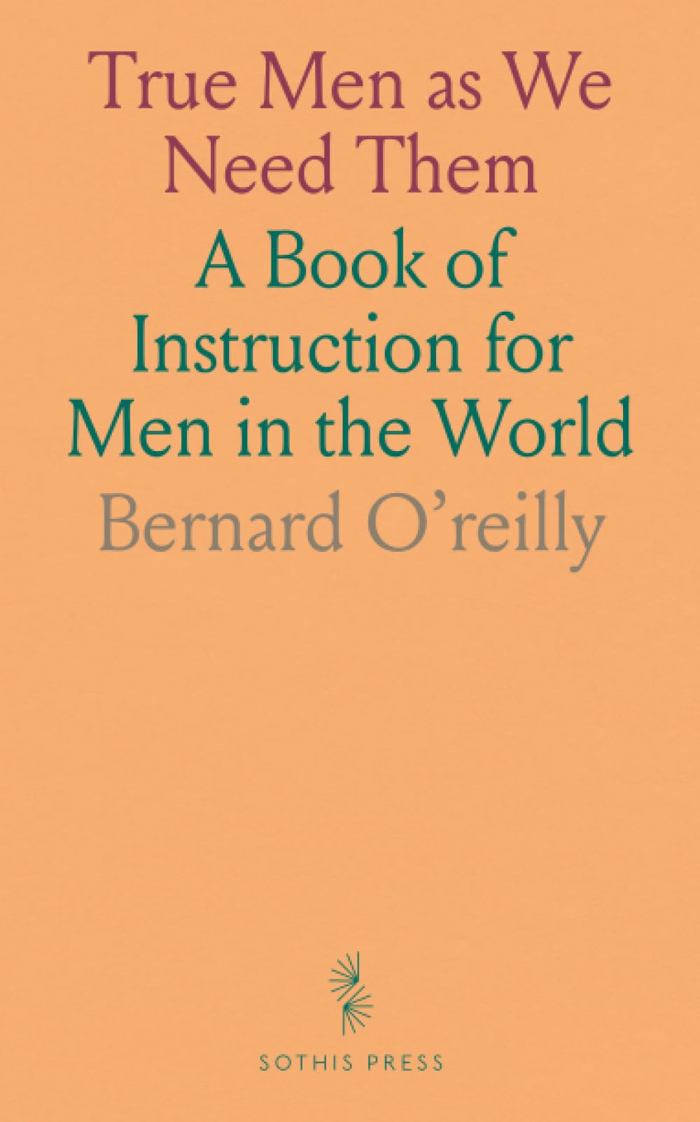 True Men as We Need Them: A Book of Instruction for Men in the World