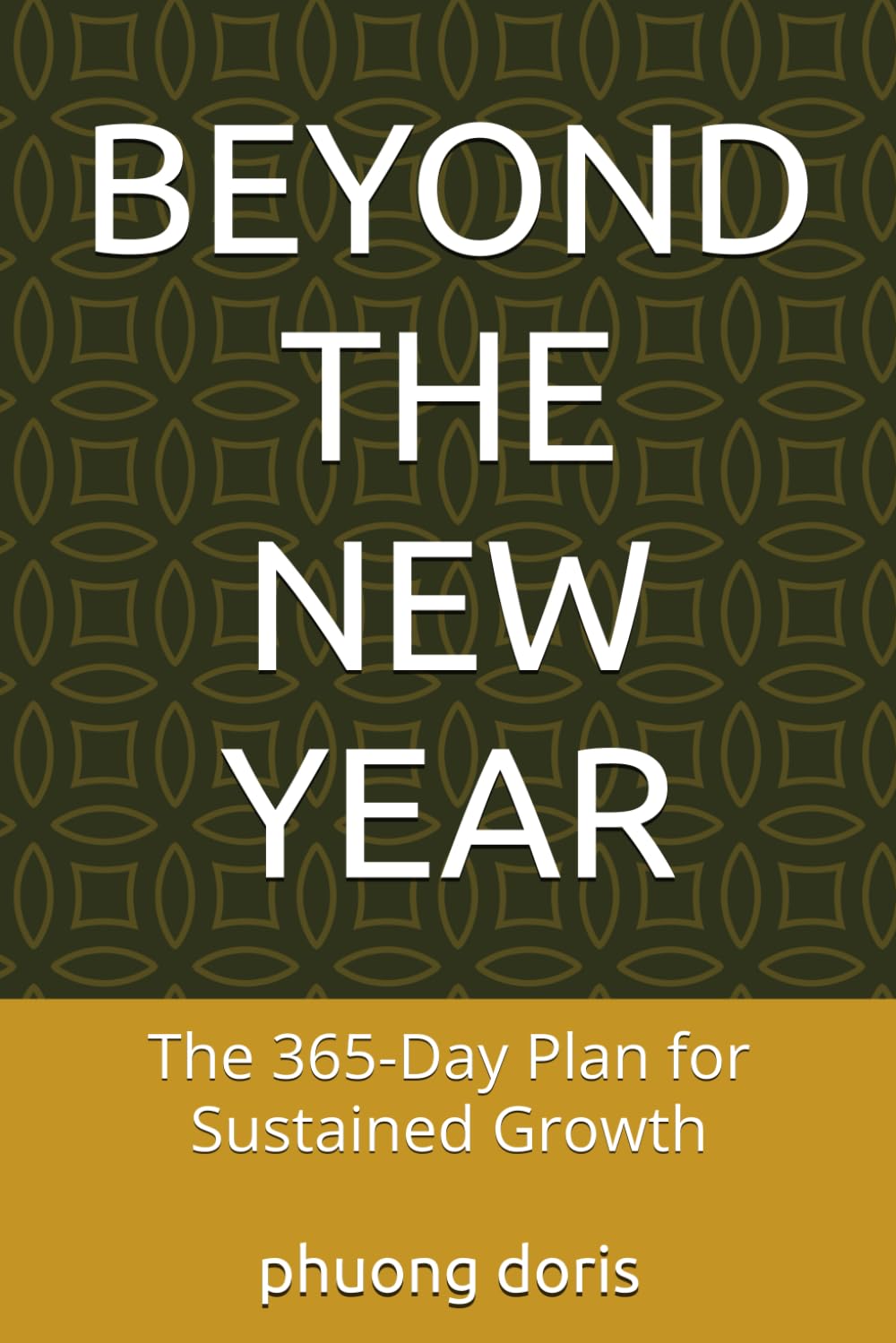 BEYOND THE NEW YEAR: The 365-Day Plan for Sustained Growth: 12 (Personal Development)