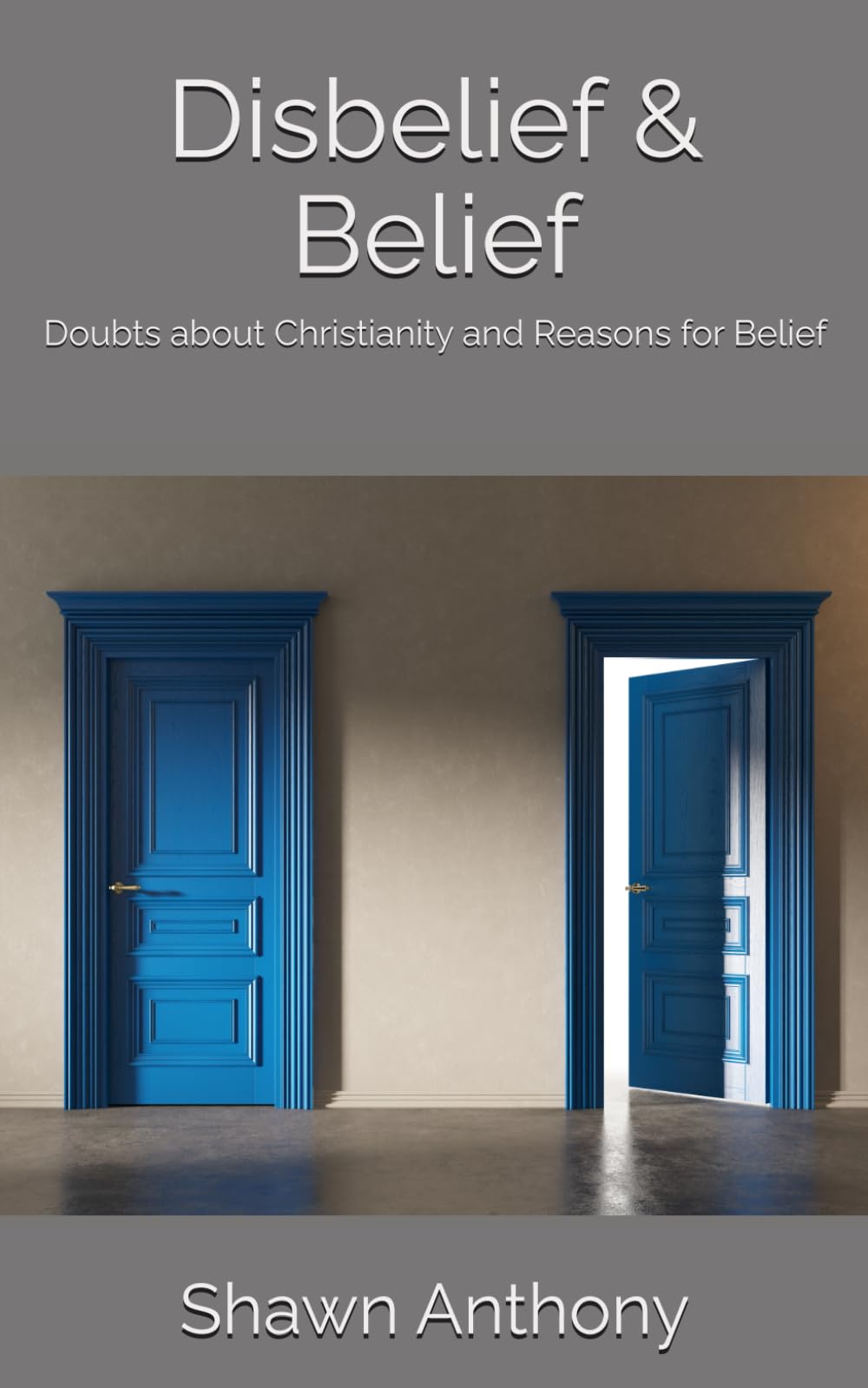 Disbelief & Belief: doubts about Christianity and reasons for belief