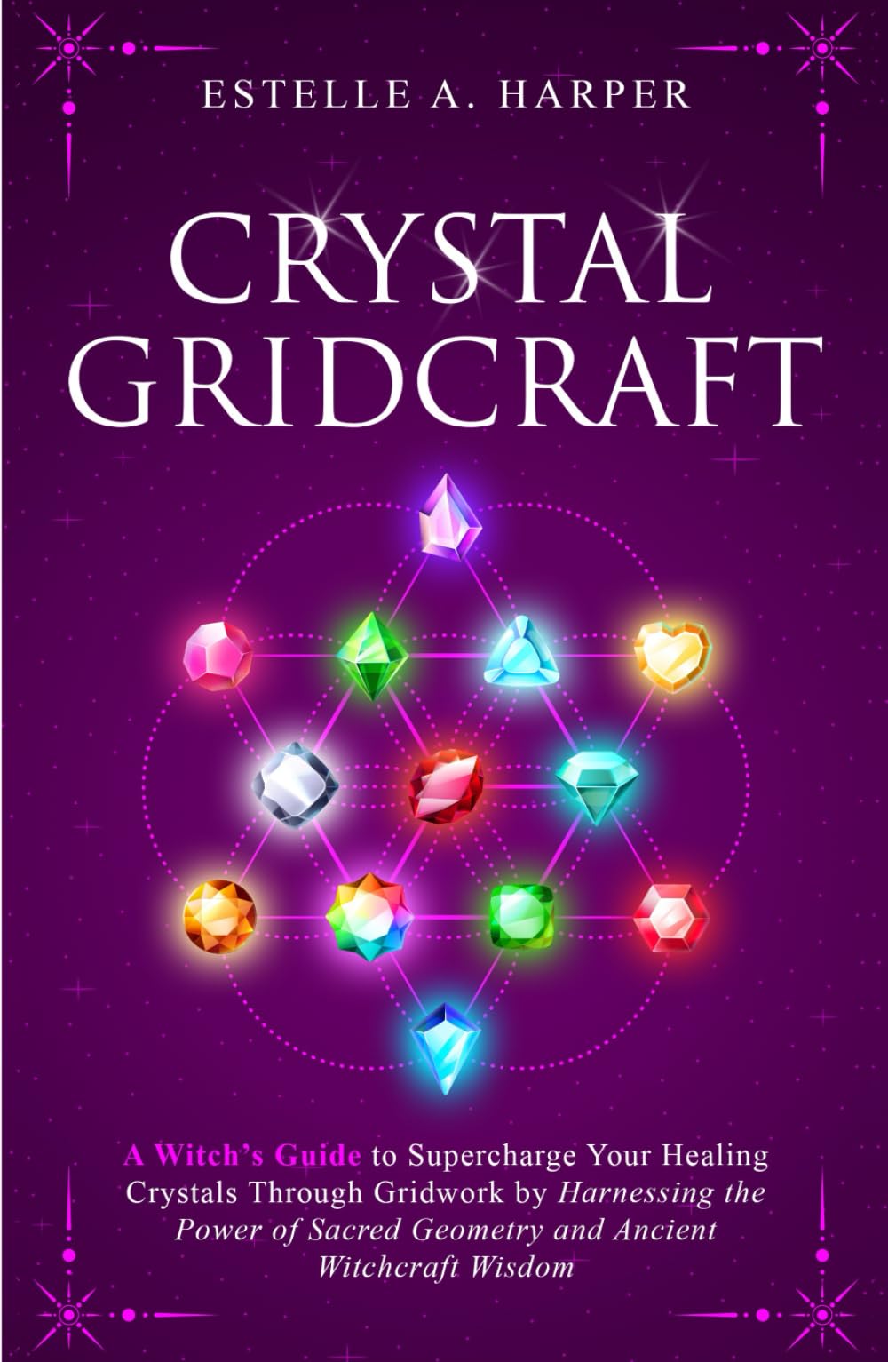 Crystal GridCraft: A Witch’s Guide to Supercharge Your Healing Crystals Through Gridwork by Harnessing the Power of Sacred Geometry and Ancient Witchcraft Wisdom (The Crystal Witch Compendiums)