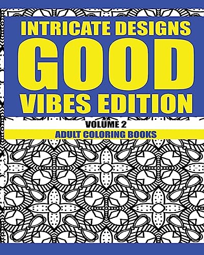 Intricate Designs: Good Vibes Edition: Volume 2: Adult Coloring Books