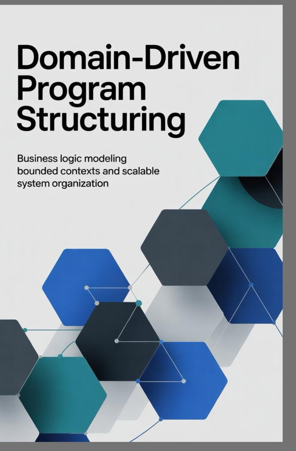 DOMAIN-DRIVEN PROGRAM STRUCTURING: Business logic modeling bounded contexts and scalable system organization