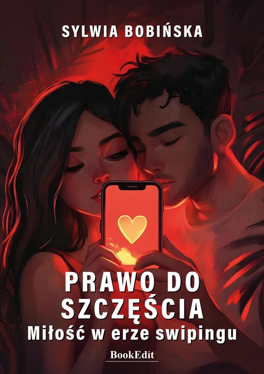 Prawo do szczęścia.: Miłość w erze swipingu