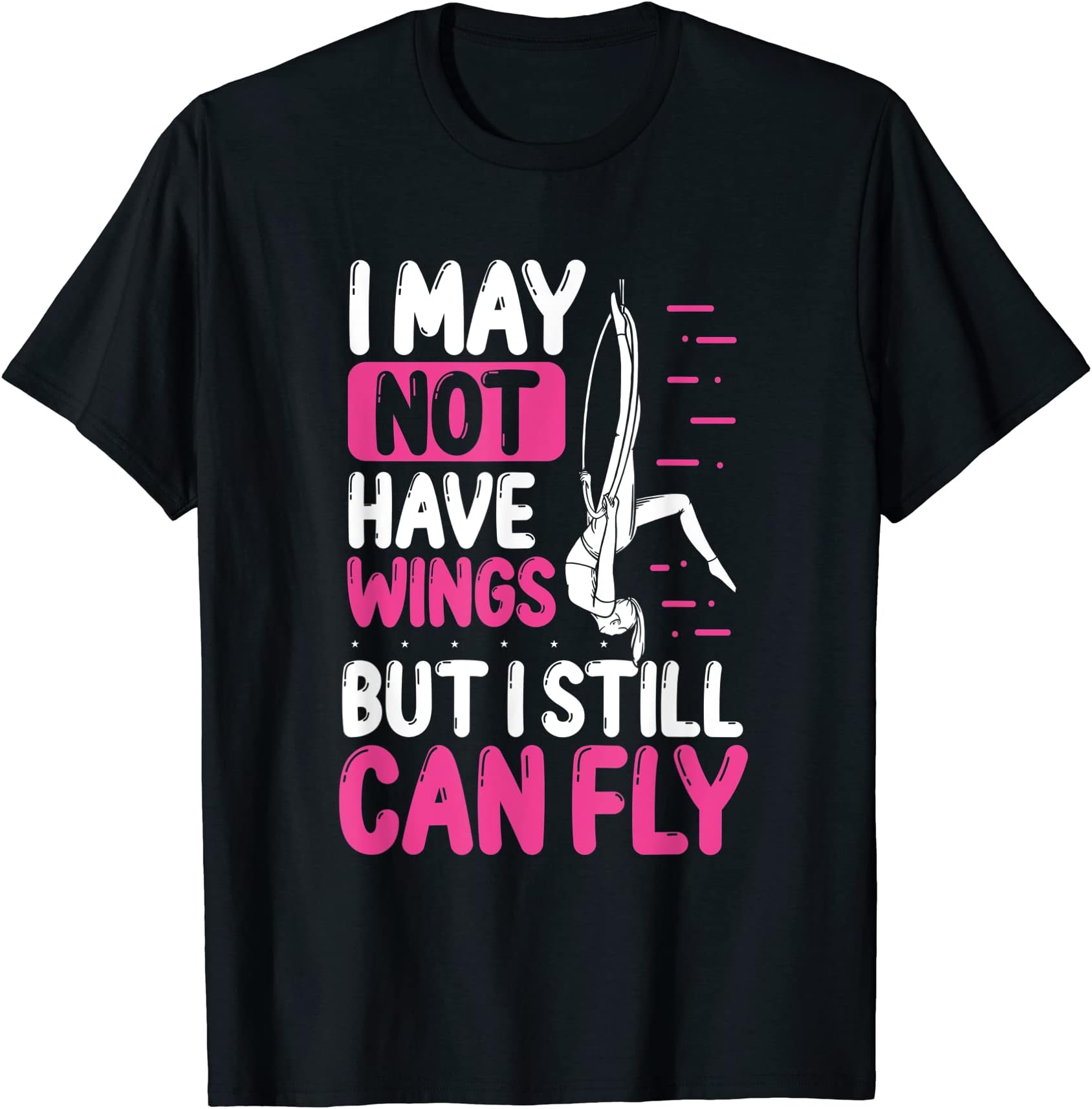 Aerial Silk Dancer Acrobatics Air Yoga AerialistAerial Hoop May not have Wings Aerial Circus Dancer T-Shirt