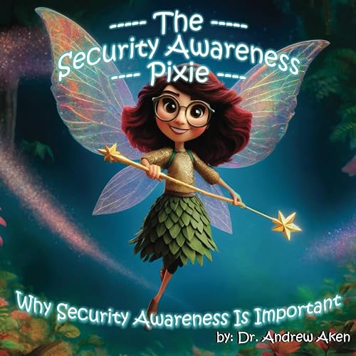 The Security Awareness Pixie: Why Security Awareness Is Important: A guide for helping our children stay safe online
