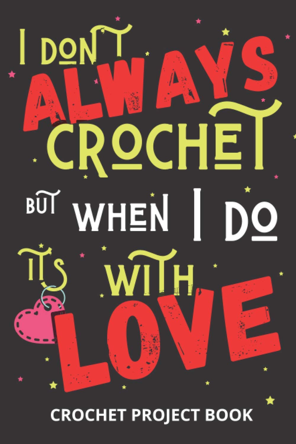 I don't Alway Crochet: Crocheting log Book | Organise 60 Crochet Projects & Keep Track of Patterns, Yarns, Hooks, Designs | 140 pages: Crochet project ... crocheting mom, grandma and every yarn lover