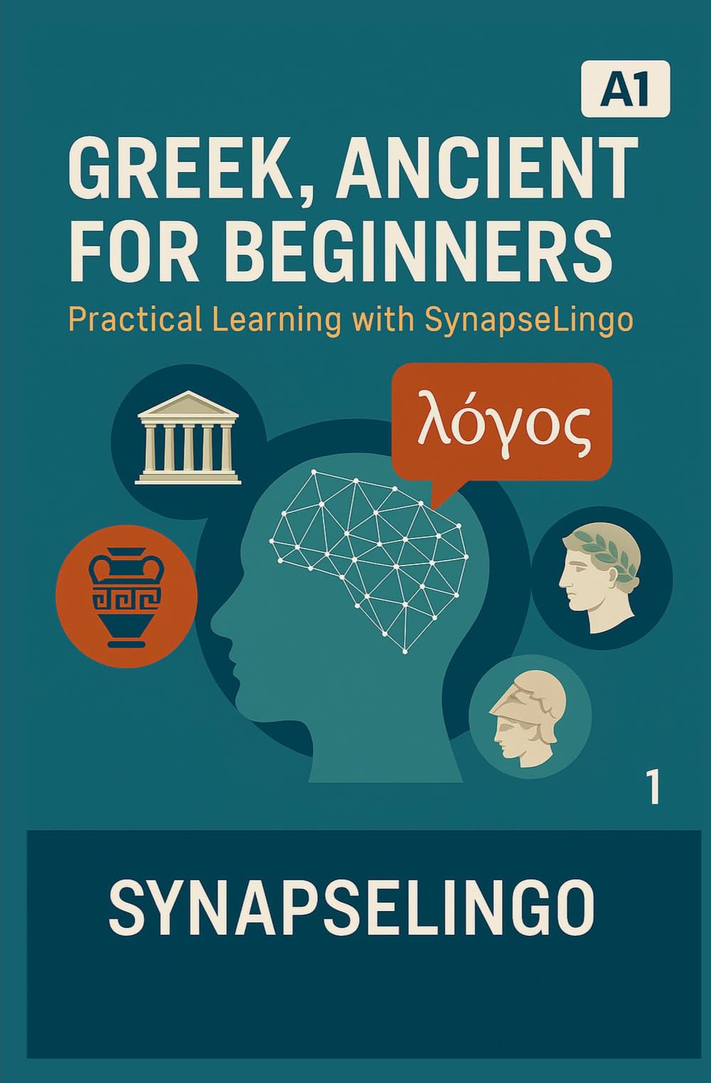 Greek, Ancient for Beginners: Practical Learning with SynapseLingo (Learn Greek, Ancient)