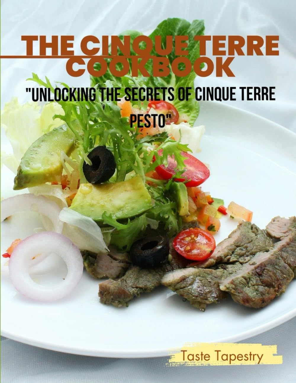 Cinque Terre Cookbook: Unlocking the secrets of cinque terre recipes.: 7 (Taste Tapestry Wanderlust)