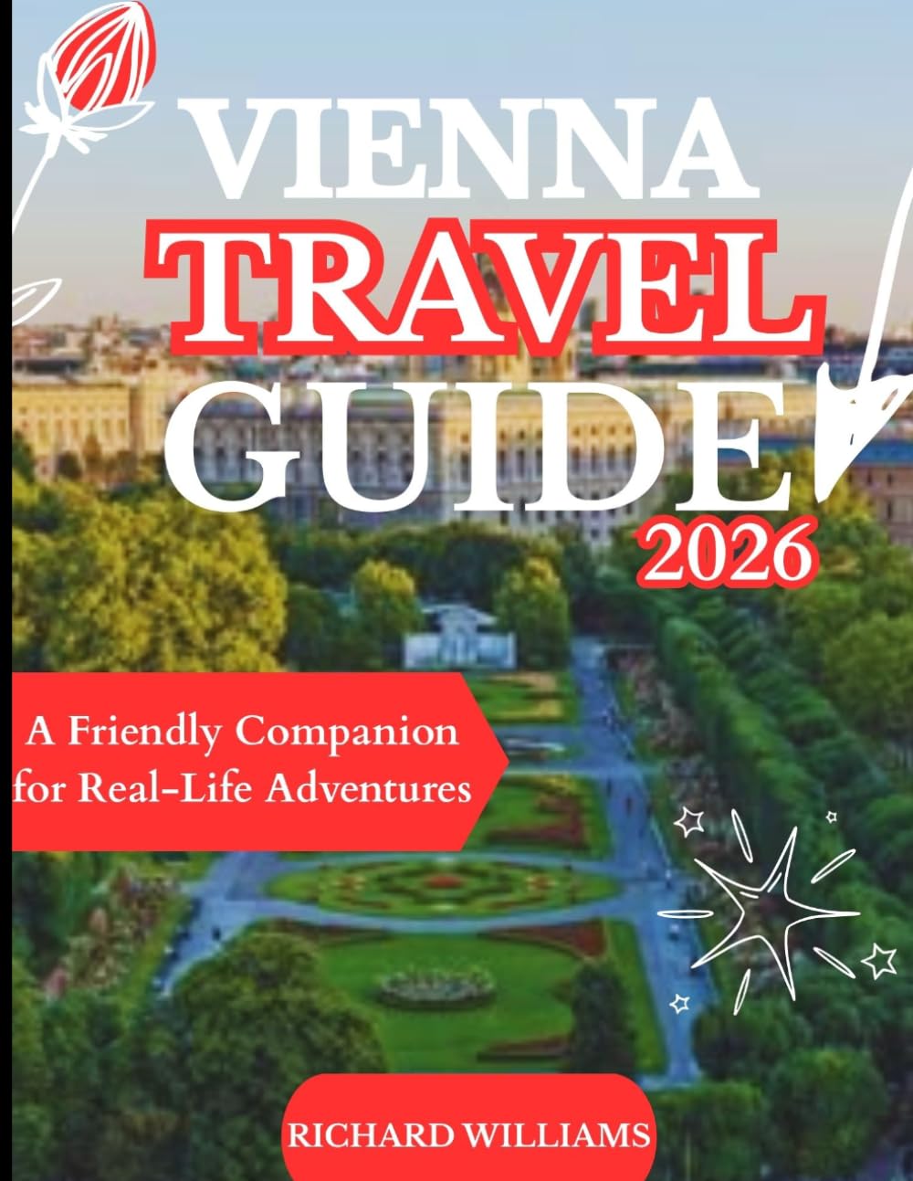VIENNA TRAVEL GUIDE 2026: A FRIENDLY COMPANION FOR REAL-LIFE ADVENTURES