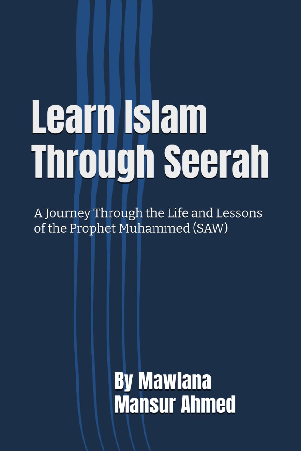 Learn Islam Through Seerah: A Journey Through the Life and Lessons of the Prophet Muhammed ﷺ