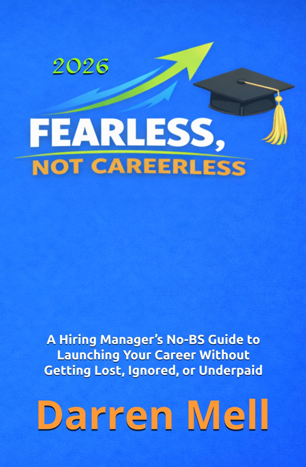 Fearless...Not Careerless: Real-world guidance from a hiring manager who’s helped hundreds of recent grads launch meaningful careers