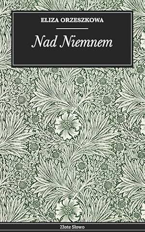 Nad Niemnem: Powieść historyczna: miłość, tradycja, tajemnice (English Edition)