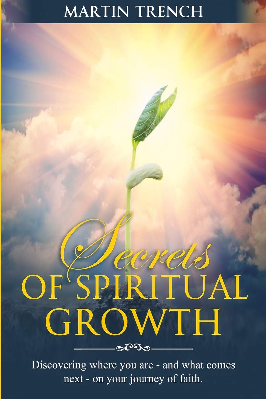 Secrets of Spiritual Growth: Discovering where you are—and what comes next—on your journey of faith.