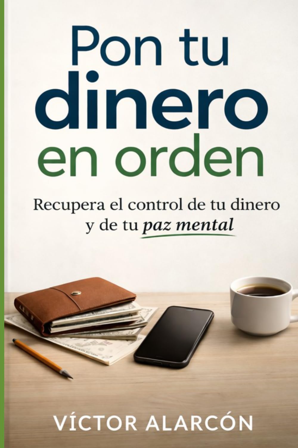 Pon tu dinero en orden: Recupera el control de tu dinero y de tu paz mental