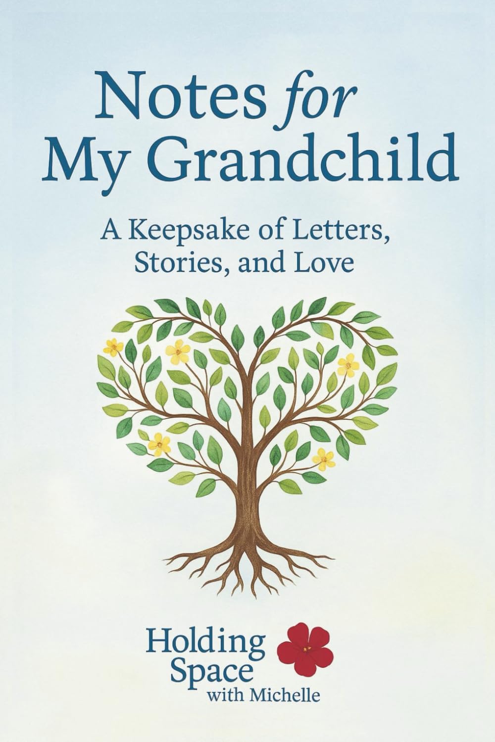 Notes for My Grandchild: A Keepsake Journal of Love, Memories, and Life Lessons