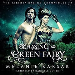 Couverture de Chasing the Green Fairy, A Steampunk Romantic Adventure Novel