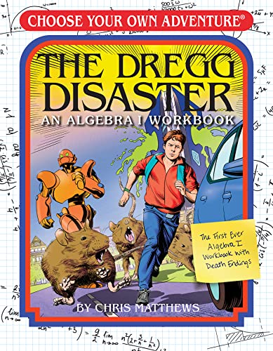 The Dregg Disaster: An Algebra 1 Gamebook (Choose Your Own Adventure) The Dregg Disaster: An Algebra 1 Gamebook (Choose Your Own Adventure)