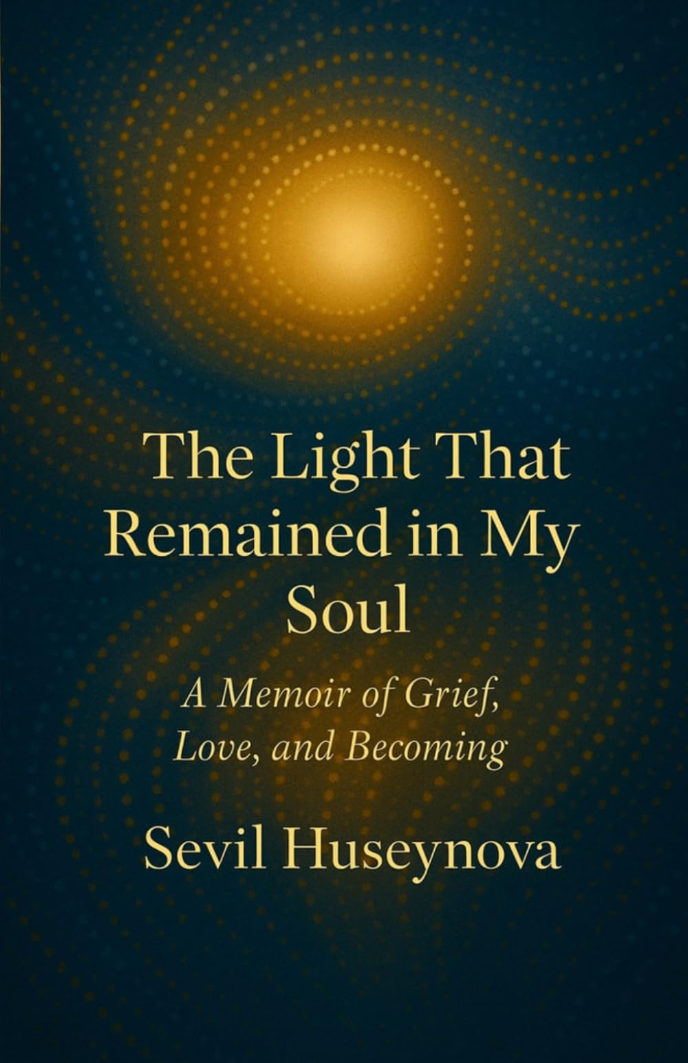 The Light That Remained in My Soul: A Memoir of Grief, Love, and Becoming