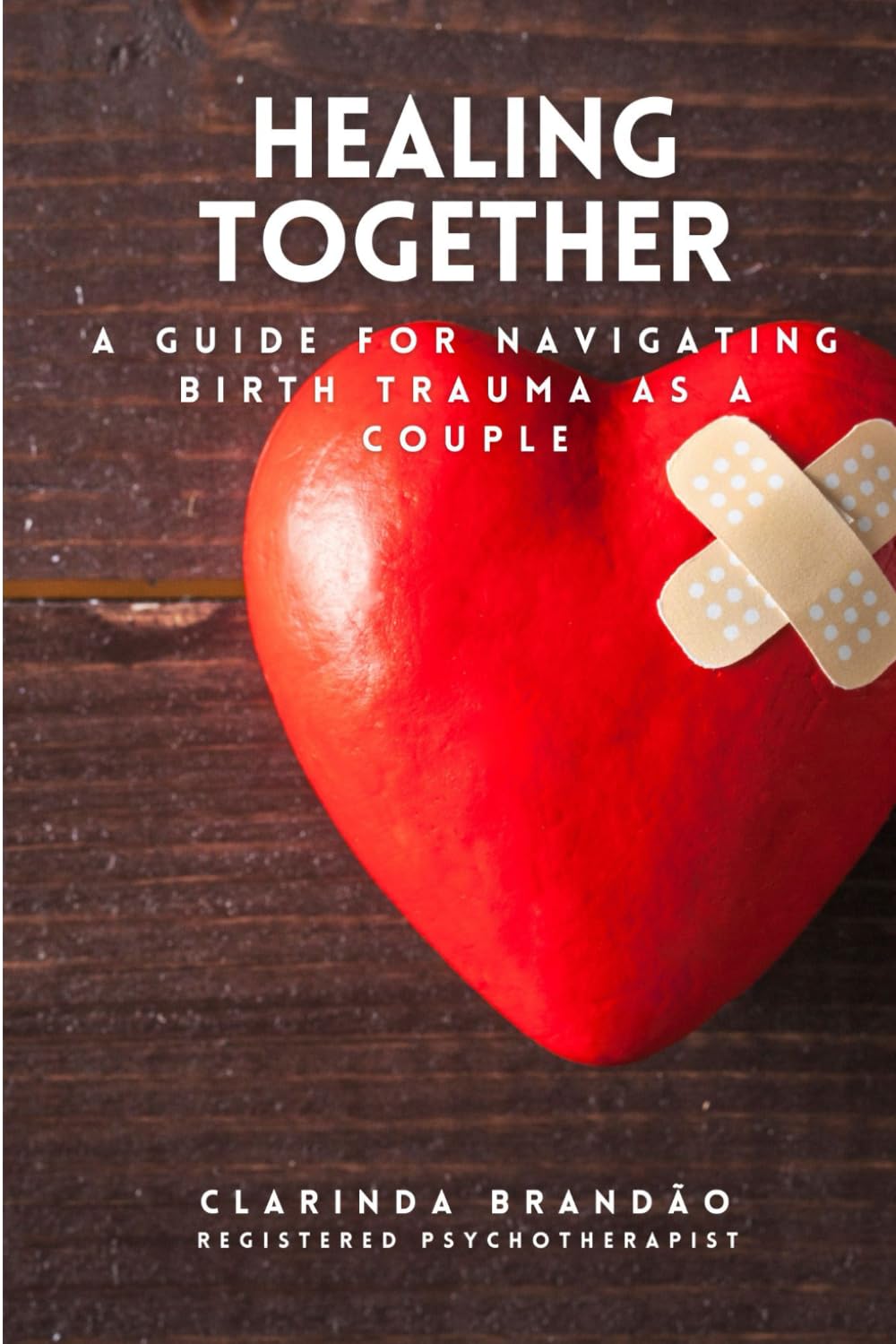 Healing Together: A Guide for Navigating Birth Trauma as a Couple: 1 (Couples & Relationships)