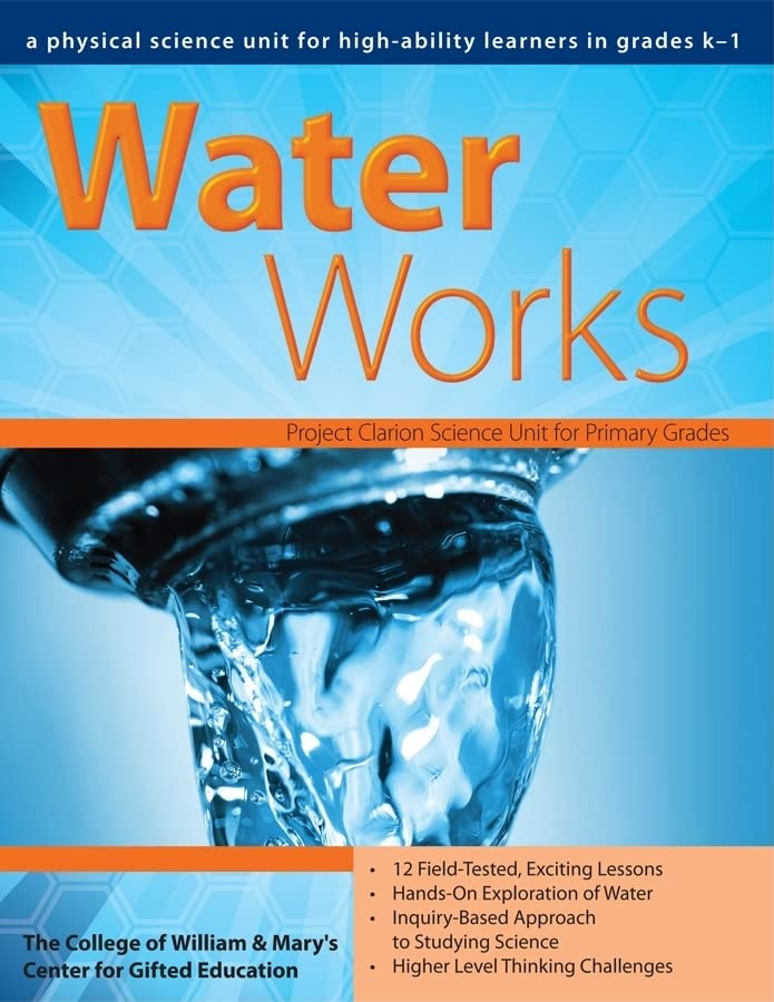 Water Works: A Physical Science Unit for High-Ability Learners in Grades K-1 (William & Mary Units)