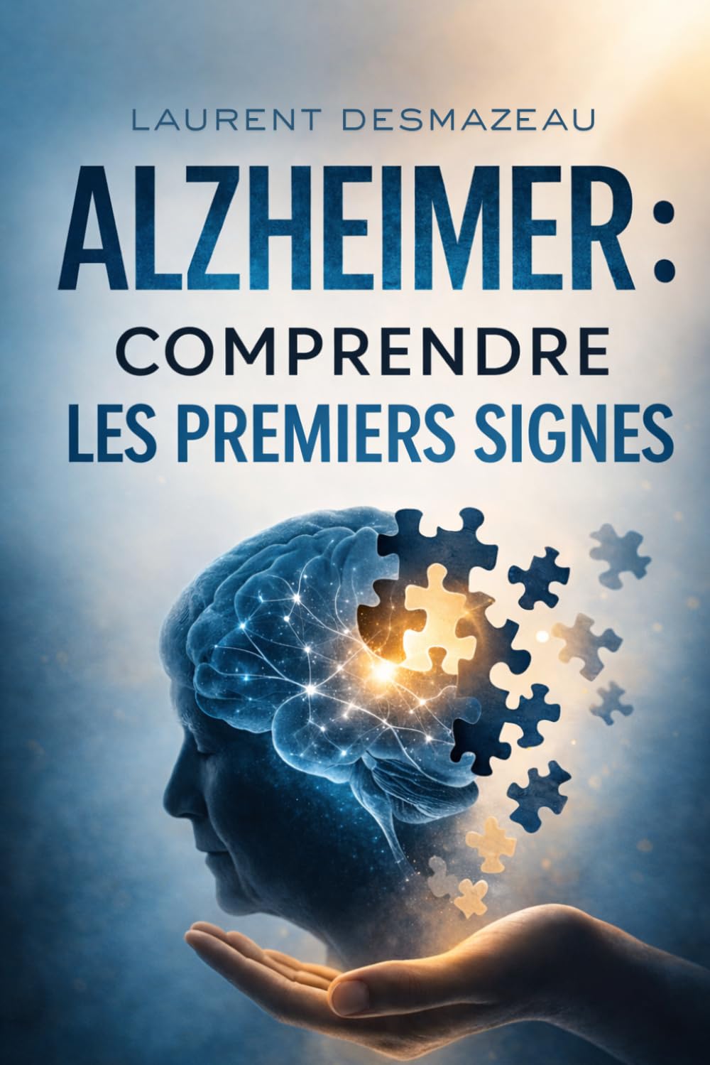 ALZHEIMER : COMPRENDRE LES PREMIERS SIGNES: Le guide clair et rassurant pour reconnaître les symptômes, comprendre la maladie et accompagner un proche (Santé pratique / seniors)