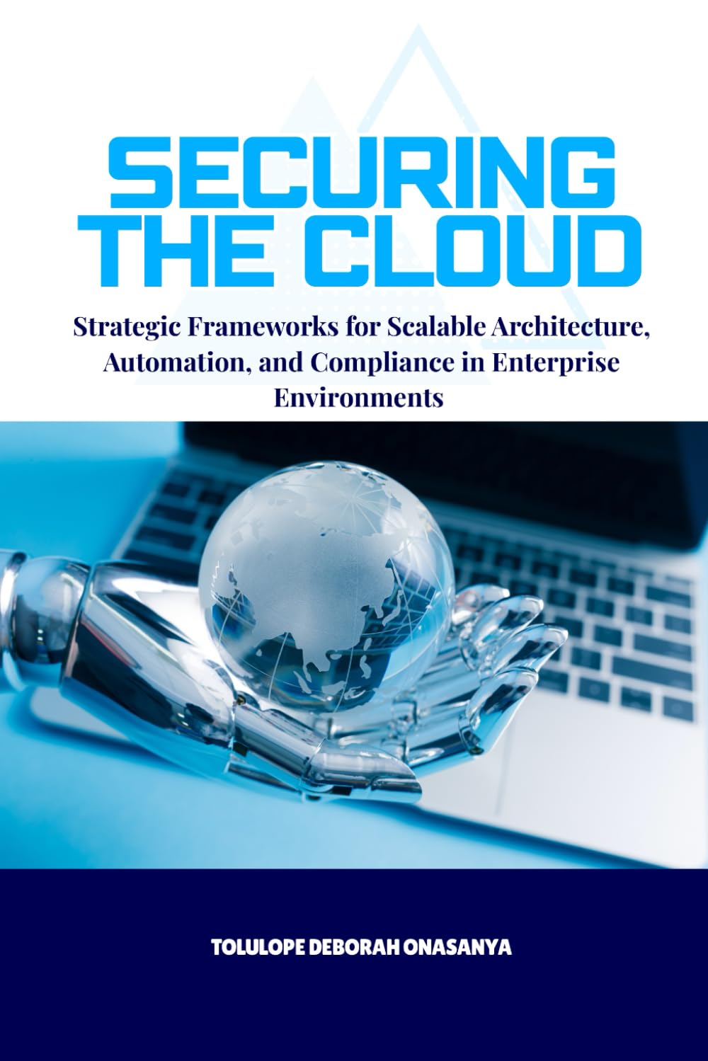 Securing the Cloud: Strategic Frameworks for Scalable Architecture, Automation, and Compliance in Enterprise Environments